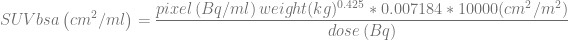 ( 2 ) pixel (Bq ∕ml )weight (kg)0.425 ∗ 0.007184 ∗ 10000(cm2 ∕m2 )
SU V bsa cm ∕ml = ------------------------dose-(Bq)------------------------