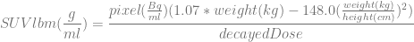pixel(Bq)(1.07 ∗ weight (kg) − 148.0(weight(kg))2)
SU V lbm (-g-) = ------ml----------------------------height(cm)---
ml decayedDose