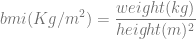 weight (kg)
bmi (Kg ∕m2 ) = ----------2
height (m )