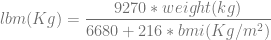 9270 ∗ weight(kg )
lbm (Kg ) = ------------------------2-
6680 + 216 ∗ bmi(Kg ∕m )