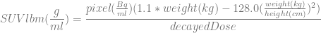 Bq- weight(kg)2
-g- pixel(ml-)(1.1-∗ weight-(kg)-−-128.0(height(cm-))-)
SU V lbm (ml ) = decayedDose