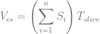       (∑ n   )
V  =       S   T
 cs          i   slice
        i=1